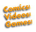 Comics!
Videos!
Games!