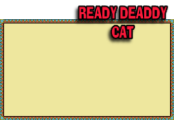 READY DEADDY
CAT